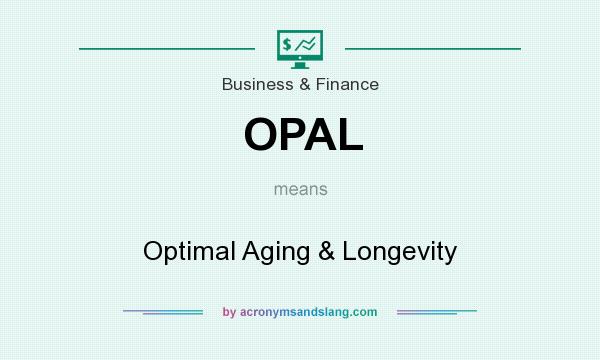 What does OPAL mean? It stands for Optimal Aging & Longevity