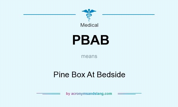 What does PBAB mean? It stands for Pine Box At Bedside