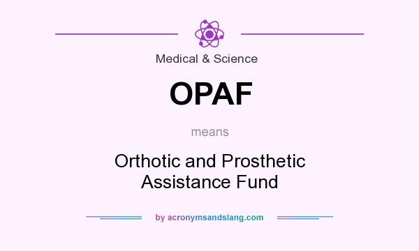 What does OPAF mean? It stands for Orthotic and Prosthetic Assistance Fund