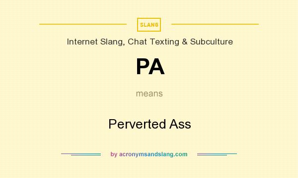 What does PA mean? It stands for Perverted Ass