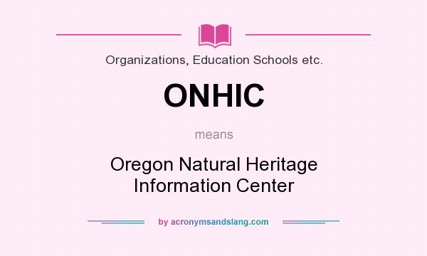 What does ONHIC mean? It stands for Oregon Natural Heritage Information Center