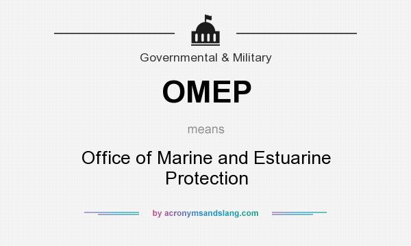 What does OMEP mean? It stands for Office of Marine and Estuarine Protection
