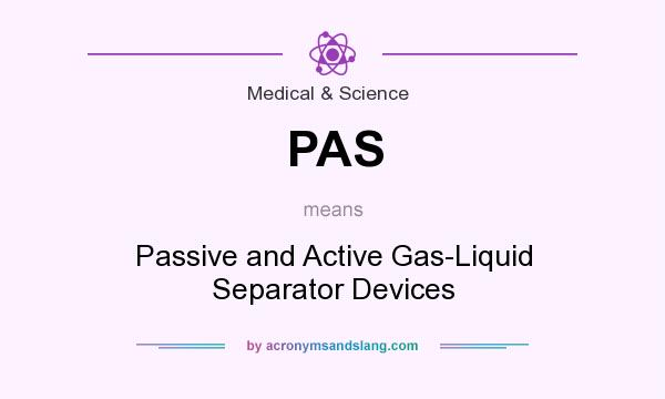 What does PAS mean? It stands for Passive and Active Gas-Liquid Separator Devices