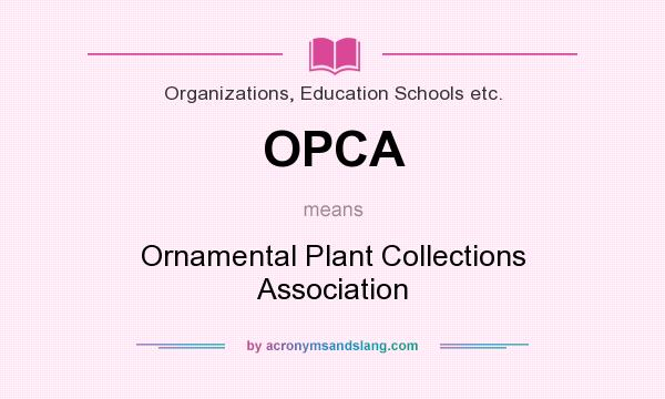 What does OPCA mean? It stands for Ornamental Plant Collections Association
