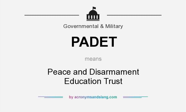 What does PADET mean? It stands for Peace and Disarmament Education Trust