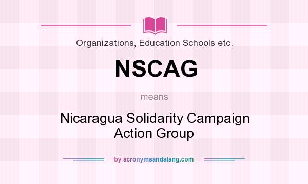 What does NSCAG mean? It stands for Nicaragua Solidarity Campaign Action Group