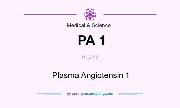 What does PA 1 mean? It stands for Plasma Angiotensin 1