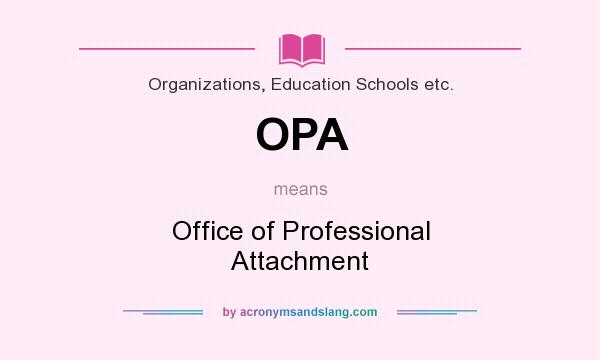 What does OPA mean? It stands for Office of Professional Attachment