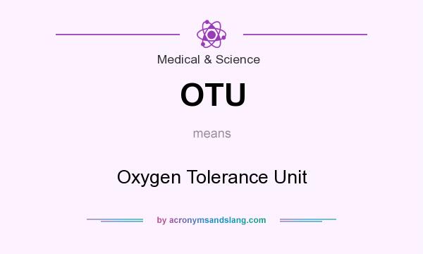 What does OTU mean? It stands for Oxygen Tolerance Unit