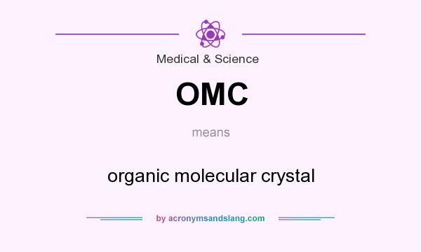What does OMC mean? It stands for organic molecular crystal
