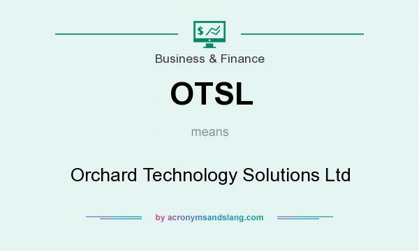 What does OTSL mean? It stands for Orchard Technology Solutions Ltd