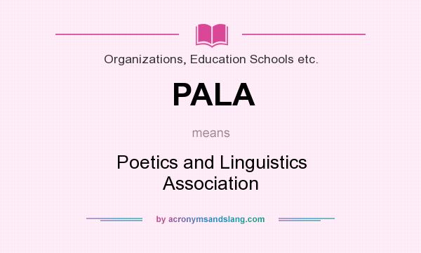 What does PALA mean? It stands for Poetics and Linguistics Association
