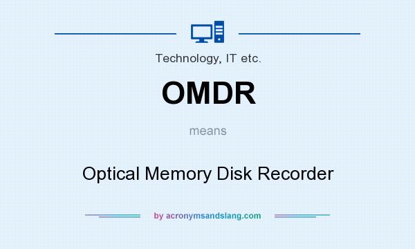What does OMDR mean? It stands for Optical Memory Disk Recorder