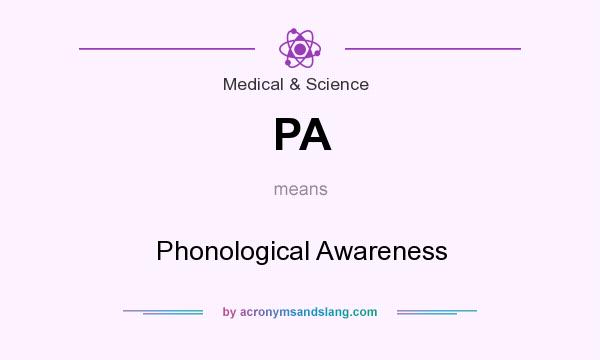 What does PA mean? It stands for Phonological Awareness