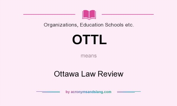What does OTTL mean? It stands for Ottawa Law Review