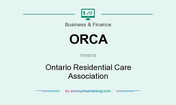 What does ORCA mean? It stands for Ontario Residential Care Association