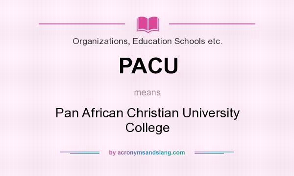 What does PACU mean? It stands for Pan African Christian University College