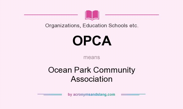 What does OPCA mean? It stands for Ocean Park Community Association