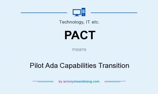 What does PACT mean? It stands for Pilot Ada Capabilities Transition