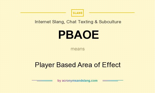 What does PBAOE mean? It stands for Player Based Area of Effect