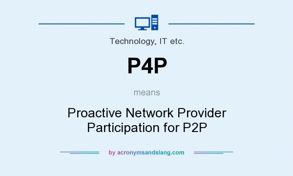 What does P4P mean? It stands for Proactive Network Provider Participation for P2P