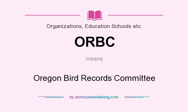 What does ORBC mean? It stands for Oregon Bird Records Committee