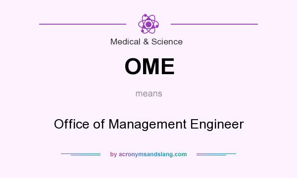 What does OME mean? It stands for Office of Management Engineer