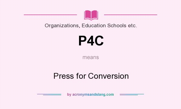 What does P4C mean? It stands for Press for Conversion