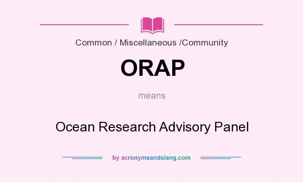 What does ORAP mean? It stands for Ocean Research Advisory Panel