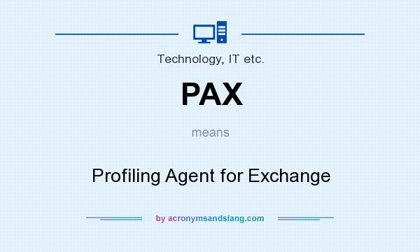 What does PAX mean? It stands for Profiling Agent for Exchange