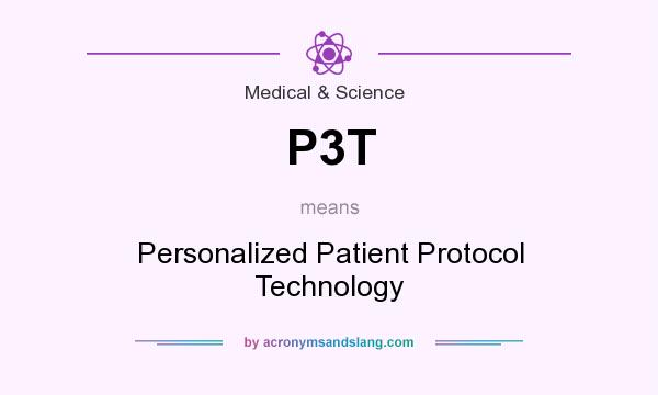 What does P3T mean? It stands for Personalized Patient Protocol Technology