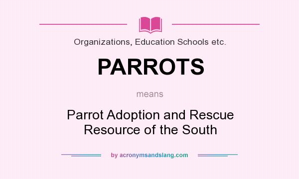 What does PARROTS mean? It stands for Parrot Adoption and Rescue Resource of the South
