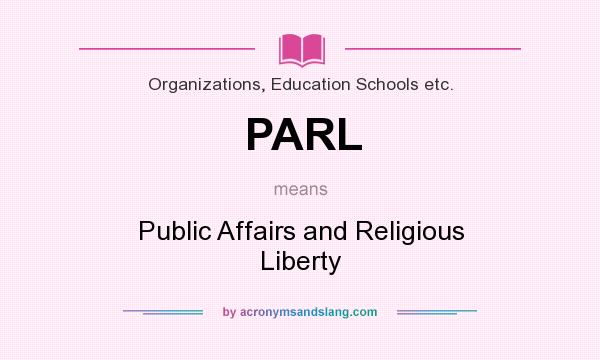 What does PARL mean? It stands for Public Affairs and Religious Liberty