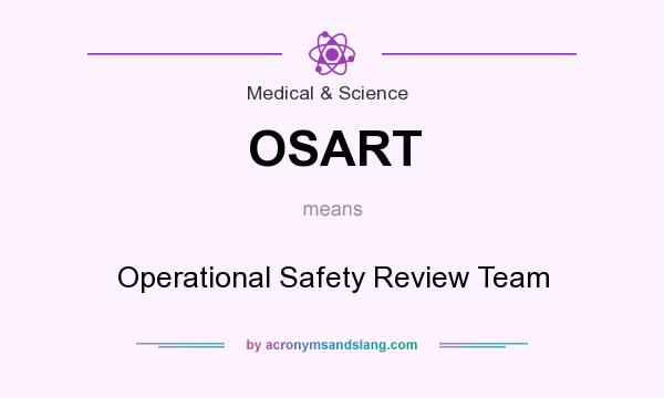 What does OSART mean? It stands for Operational Safety Review Team