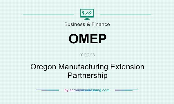 What does OMEP mean? It stands for Oregon Manufacturing Extension Partnership