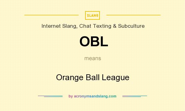 What does OBL mean? It stands for Orange Ball League