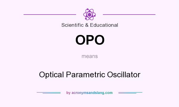 What does OPO mean? It stands for Optical Parametric Oscillator
