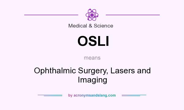 What does OSLI mean? It stands for Ophthalmic Surgery, Lasers and Imaging