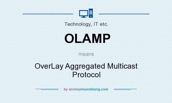 What does OLAMP mean? It stands for OverLay Aggregated Multicast Protocol