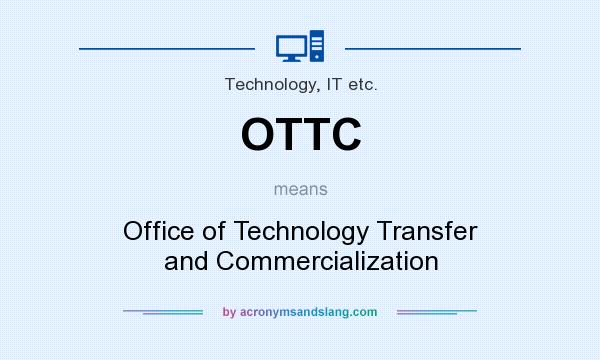 What does OTTC mean? It stands for Office of Technology Transfer and Commercialization