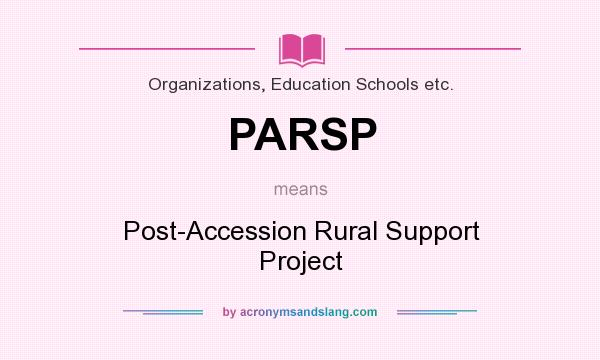 What does PARSP mean? It stands for Post-Accession Rural Support Project