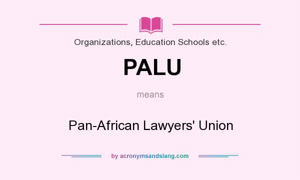 What does PALU mean? It stands for Pan-African Lawyers` Union