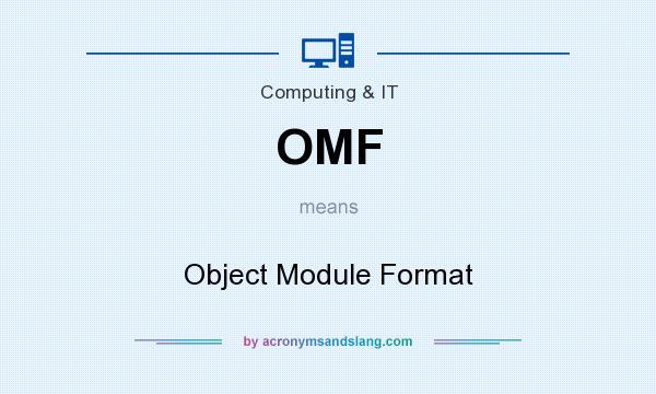 What does OMF mean? It stands for Object Module Format