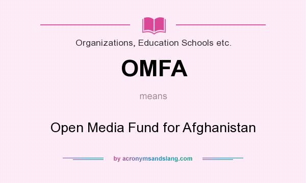 What does OMFA mean? It stands for Open Media Fund for Afghanistan