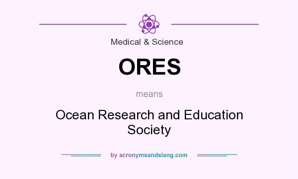 What does ORES mean? It stands for Ocean Research and Education Society