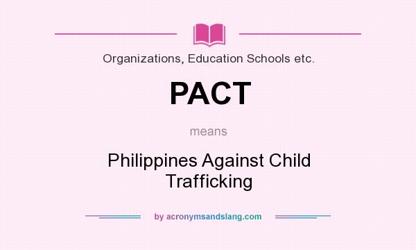 What does PACT mean? It stands for Philippines Against Child Trafficking