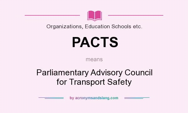 What does PACTS mean? It stands for Parliamentary Advisory Council for Transport Safety