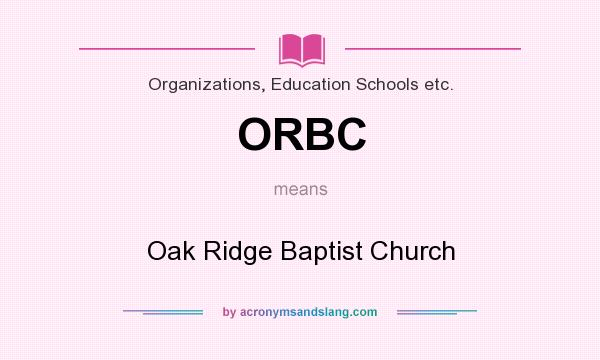 What does ORBC mean? It stands for Oak Ridge Baptist Church