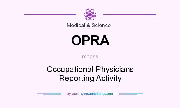 What does OPRA mean? It stands for Occupational Physicians Reporting Activity