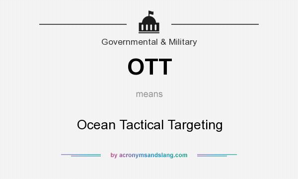 What does OTT mean? It stands for Ocean Tactical Targeting